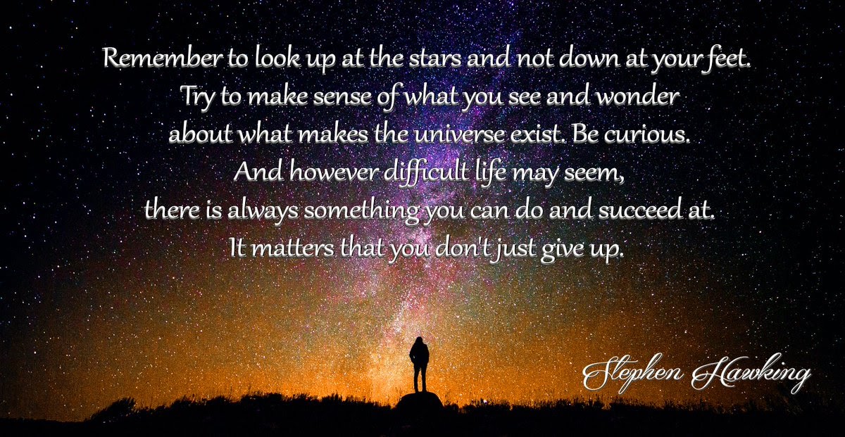 Remember to look up at the stars....